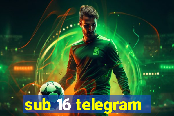 sub 16 telegram